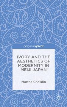 portada Ivory and the Aesthetics of Modernity in Meiji Japan (en Inglés)