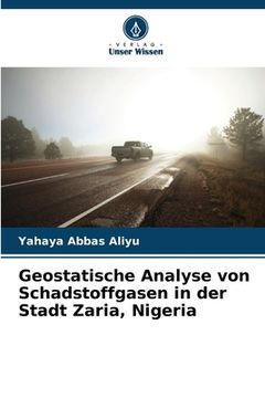 portada Geostatische Analyse von Schadstoffgasen in der Stadt Zaria, Nigeria (en Alemán)