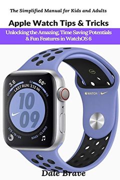portada Apple Watch Tips & Tricks: Unlocking the Amazing, Time Saving Potentials & fun Features in Watchos 6 (The Simplified Manual for Kids and Adults) (en Inglés)