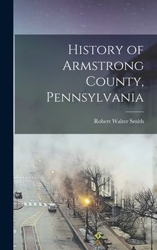 portada History of Armstrong County, Pennsylvania (in English)