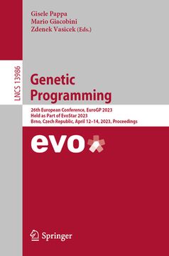 portada Genetic Programming: 26th European Conference, Eurogp 2023, Held as Part of Evostar 2023, Brno, Czech Republic, April 12-14, 2023, Proceedi (en Inglés)