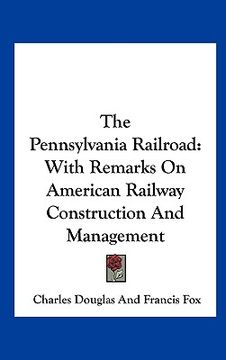 portada the pennsylvania railroad: with remarks on american railway construction and management (en Inglés)