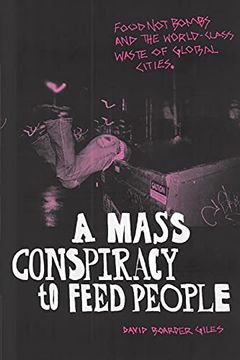 portada A Mass Conspiracy to Feed People: Food not Bombs and the World-Class Waste of Global Cities 