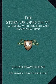 portada the story of oregon v1: a history, with portraits and biographies (1892) (in English)