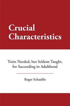 portada Crucial Characteristics: Traits Needed, but Seldom Taught, for Succeeding in Adulthood (en Inglés)