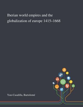 portada Iberian World Empires and the Globalization of Europe 1415-1668 (en Inglés)