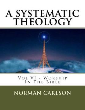 portada A Systematic Theology: Vol VI - Worship In The Bible (en Inglés)