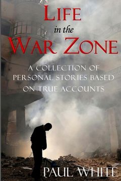 portada Life in the War Zone: A collection of personal stories based on true accounts (en Inglés)