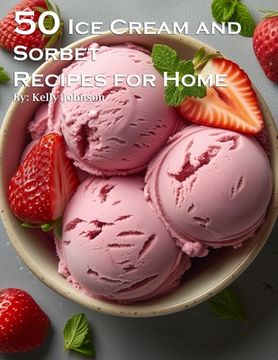 portada 50 Ice Cream and Sorbet Recipes for Home (en Inglés)