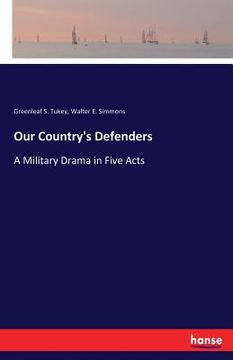 portada Our Country's Defenders: A Military Drama in Five Acts (en Inglés)