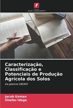 portada Caracterização, Classificação e Potenciais de Produção Agrícola dos Solos: Da Planície Gboko (en Portugués)