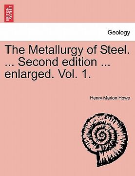 portada the metallurgy of steel. ... second edition ... enlarged. vol. 1. (in English)