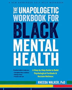 portada The Unapologetic Workbook for Black Mental Health: A Step-By-Step Guide to Build Psychological Fortitude and Reclaim Wellness (en Inglés)