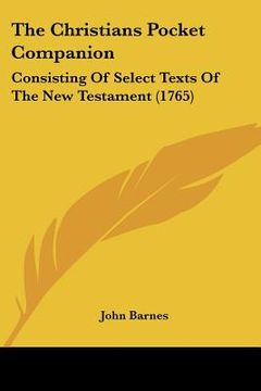 portada the christians pocket companion: consisting of select texts of the new testament (1765) (in English)
