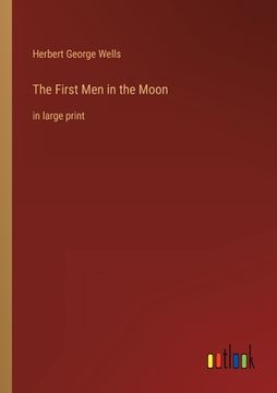 portada The First Men in the Moon: in large print (en Inglés)