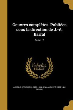 portada Oeuvres complètes. Publiées sous la direction de J.-A. Barral; Tome 12 (en Francés)