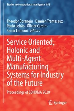 portada Service Oriented, Holonic and Multi-Agent Manufacturing Systems for Industry of the Future: Proceedings of Sohoma 2020 (en Inglés)