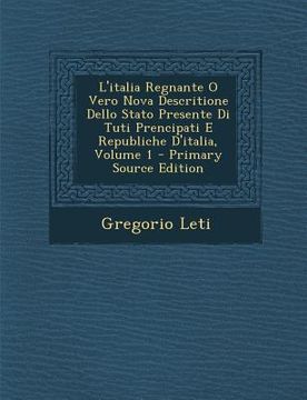 portada L'italia Regnante O Vero Nova Descritione Dello Stato Presente Di Tuti Prencipati E Republiche D'italia, Volume 1 (en Italiano)