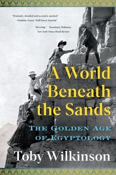 portada A World Beneath the Sands: The Golden age of Egyptology (en Inglés)
