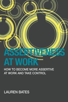 portada Assertiveness at Work How to Become More Assertive at Work and Take Control (in English)