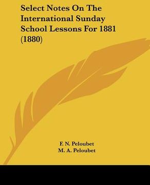 portada select notes on the international sunday school lessons for 1881 (1880) (en Inglés)