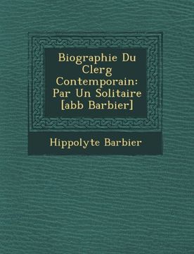 portada Biographie Du Clerg Contemporain: Par Un Solitaire [abb Barbier]