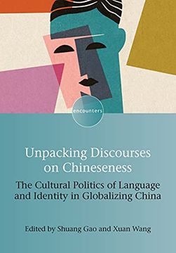 portada Unpacking Discourses on Chineseness: The Cultural Politics of Language and Identity in Globalizing China: 20 (Encounters) (in English)