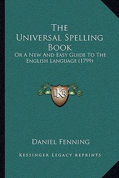 portada the universal spelling book: or a new and easy guide to the english language (1799)