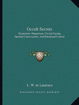 portada occult secrets: hypnotism, magnetism, crystal gazing, spiritual clairvoyance, and emotional control (en Inglés)