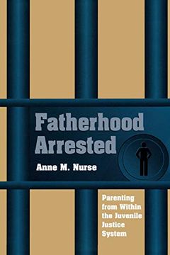 portada Fatherhood Arrested: Parenting From Within the Juvenile Justice System (in English)