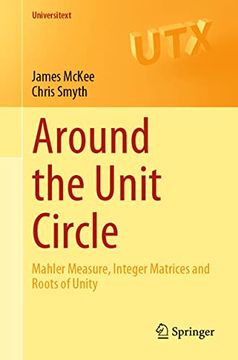 portada Around the Unit Circle: Mahler Measure, Integer Matrices and Roots of Unity (Universitext) (en Inglés)