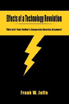 portada effects of a technology revolution: this isn't your father's corporate america anymore! (en Inglés)