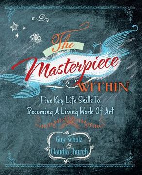 portada The Masterpiece Within: Five Key Life Skills To Becoming A Living Work Of Art (en Inglés)
