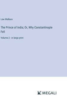 portada The Prince of India; Or, Why Constantinople Fell: Volume 2 - in large print (en Inglés)