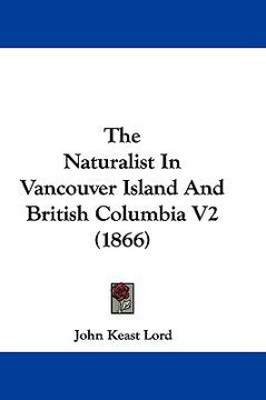 portada the naturalist in vancouver island and british columbia v2 (1866) (en Inglés)