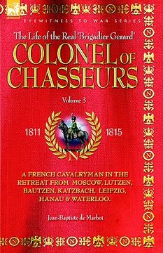 portada colonel of chasseurs - a french cavalryman in the retreat from moscow, lutzen, bautzen, katzbach, leipzig, hanau & waterloo. (en Inglés)