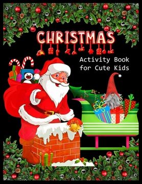 portada CHRISTMAS Activity Book for Cute Kids: Christmas Activity Book: Coloring, Matching, Mazes, Drawing, Crosswords, Word Searches, Color by number & word