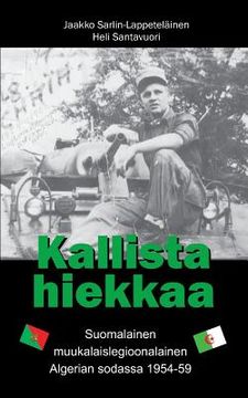 portada Kallista hiekkaa: Suomalainen muukalaislegioonalainen Algerian sodassa 1954-59 (en Finlandés)