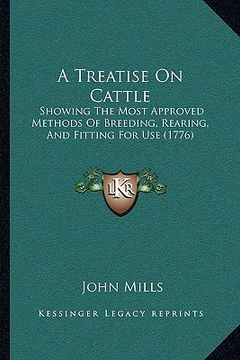 portada a treatise on cattle: showing the most approved methods of breeding, rearing, and fitting for use (1776) (en Inglés)