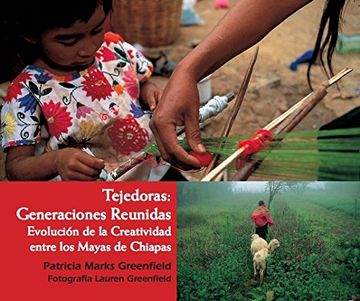 portada Tejedoras: Generaciones Reunidas Evolución de la Creatividad Entre los Mayas de Chiapas