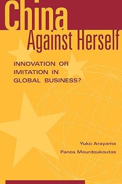 portada china against herself: innovation or imitation in global business? (en Inglés)