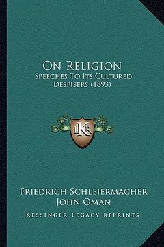 portada on religion on religion: speeches to its cultured despisers (1893) (in English)