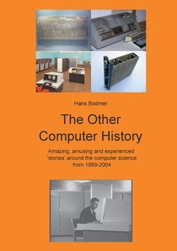 portada The Other Computer History: Amazing, amusing and expierenced stories about the Computer science from 1959-2004 (en Inglés)