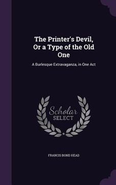portada The Printer's Devil, Or a Type of the Old One: A Burlesque Extravaganza, in One Act