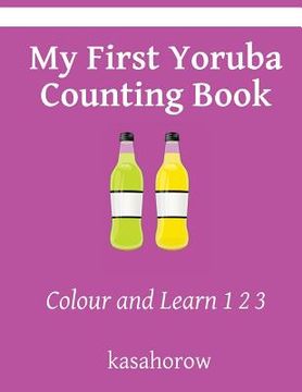 portada My First Yoruba Counting Book: Colour and Learn 1 2 3 (en Inglés)