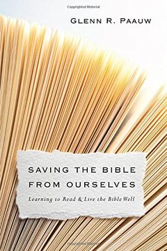 portada Saving the Bible from Ourselves: Learning to Read and Live the Bible Well