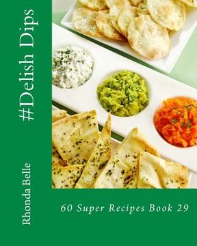 portada #Delish Dips: 60 Super Recipes Book 29 (in English)