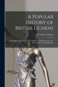 portada A Popular History of British Lichens [microform]: Comprising an Account of Their Structure, Reproduction, Uses, Distribution, and Classification