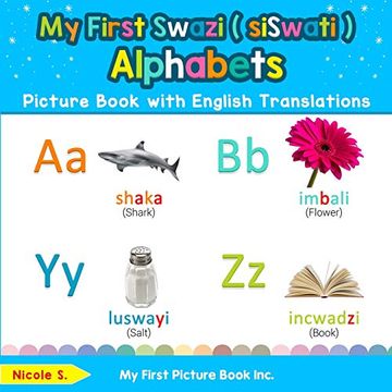 portada My First Swazi ( Siswati ) Alphabets Picture Book With English Translations: Bilingual Early Learning & Easy Teaching Swazi ( Siswati ) Books for Kids. Basic Swazi ( Siswati ) Words for Children) (en Inglés)