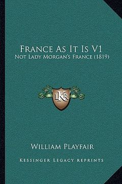 portada france as it is v1: not lady morgan's france (1819) (en Inglés)